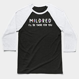 Mildred I'll Be There For You | Mildred FirstName | Mildred Family Name | Mildred Surname | Mildred Name Baseball T-Shirt